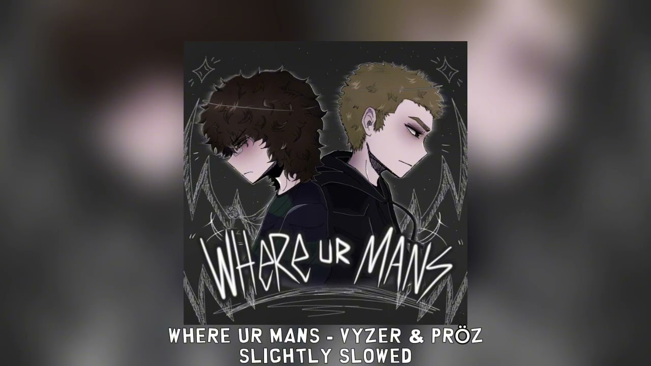 WHERE UR MANS - Vyzer & pröz [slightly slowed]