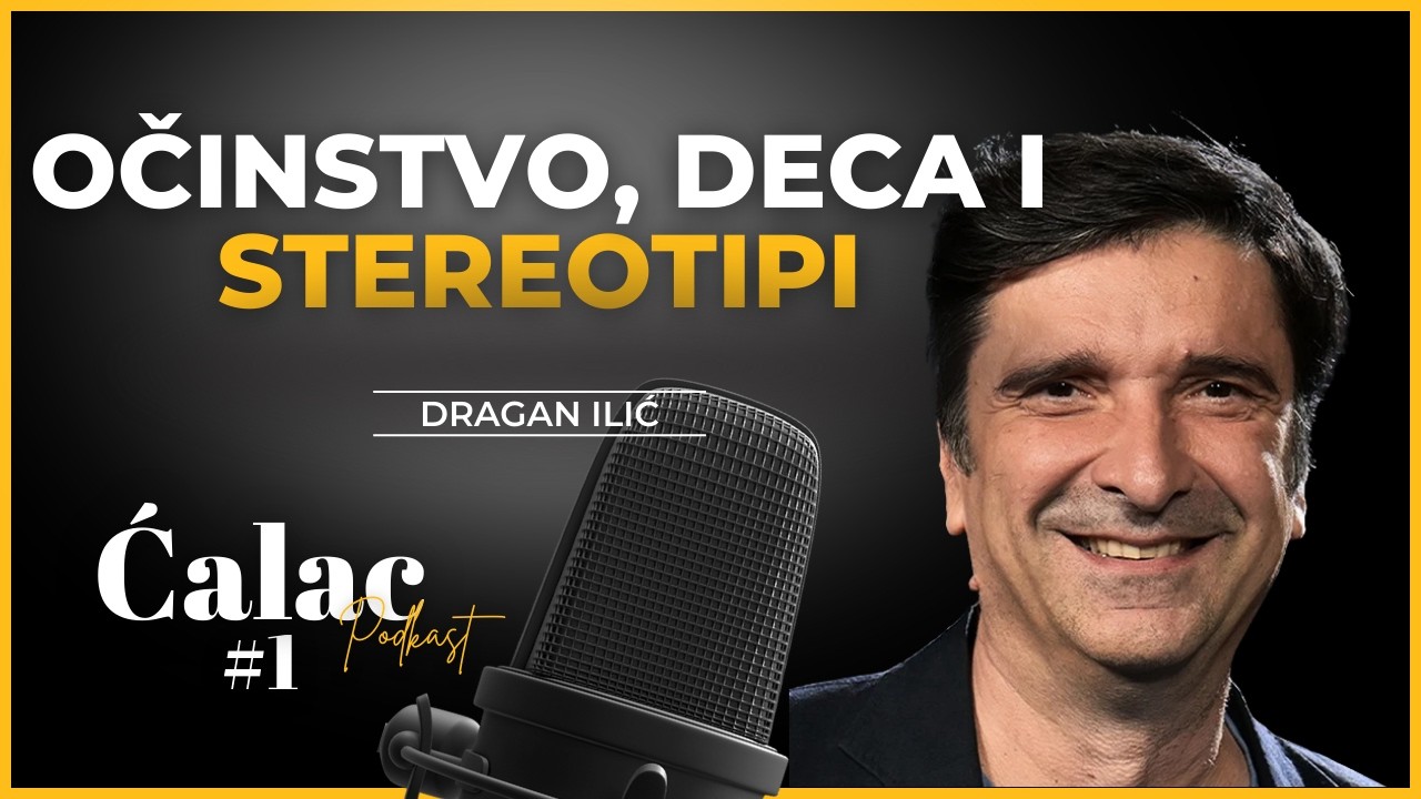 Dragan Ilić: O očinstvu, deci i stereotipima | #1 Ćalac #podcast