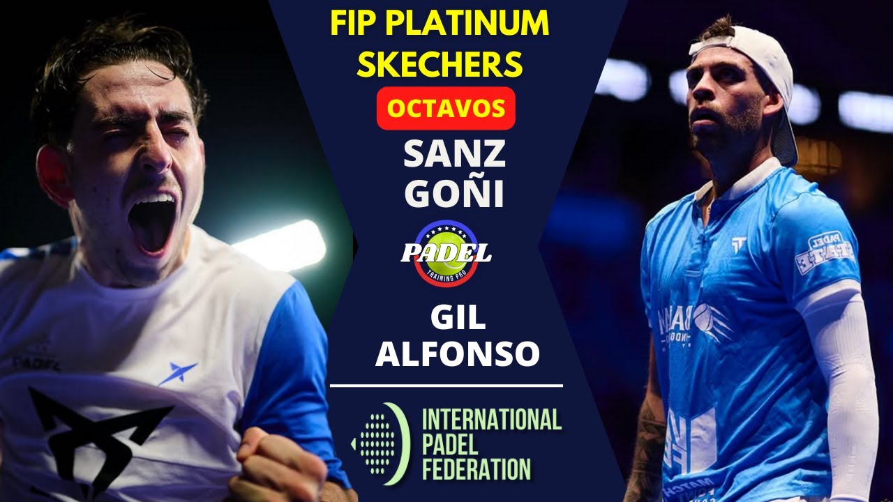 🔥 Octavos FIP Platinum Skechers | Sanz&ndash;Go&ntilde;i vs Gil&ndash;Alfonso | &iexcl;PARTIDAZO!