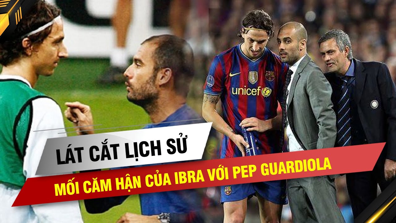 LÁT CẮT LỊCH SỬ | MỐI CĂM HẬN CỦA IBRA VỚI GUARDIOLA VÀ CUỘC CHIA TAY Ê CHỀ GIẤC MƠ BARCA