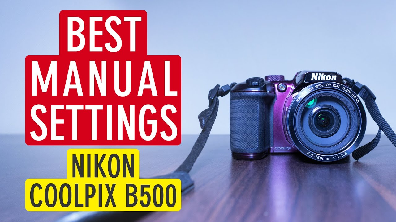 Best Manual Settings For Nikon Coolpix B500 (for images and videos) | B500 Settings | Sonika Agarwal