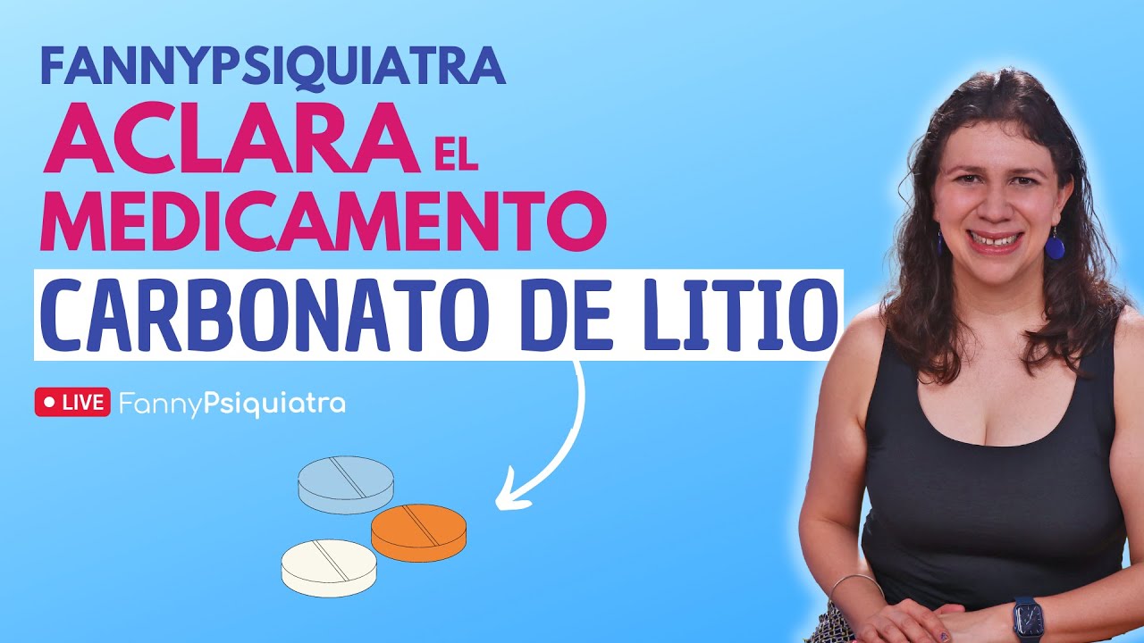 FANNY PSIQUIATRA ACLARA EL MEDICAMENTO/ CARBONATO DE LITIO