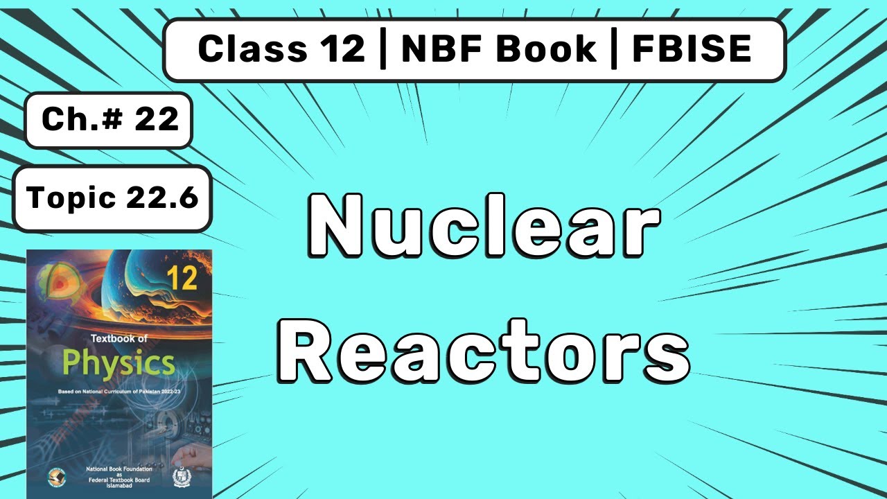 Nuclear Reactors Class 12 Physics | Chapter 22 Nuclear Physics | FBISE NBF