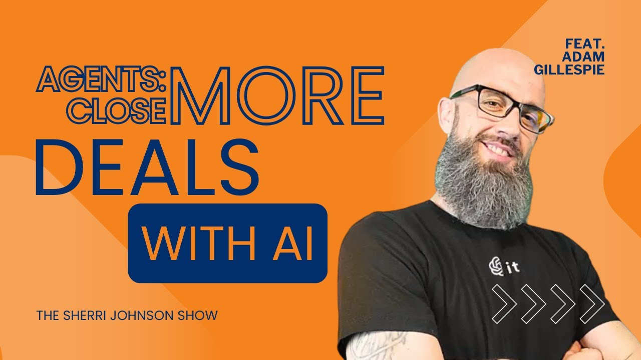How Real Estate Agents Can Use AI to Close More Deals with Adam Gillespie