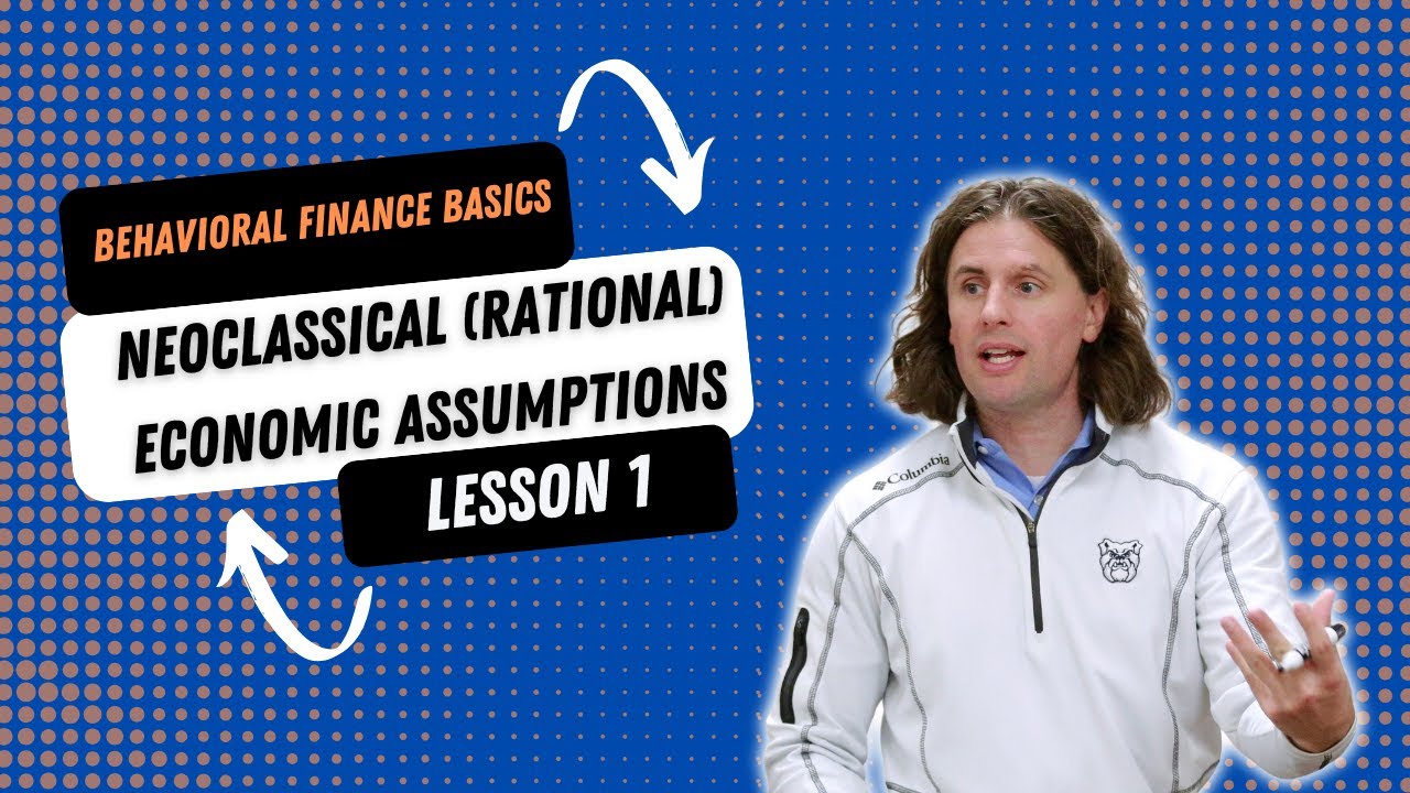 Behavioral Finance Basics - Neoclassical (Fully Rational) Economic Assumptions