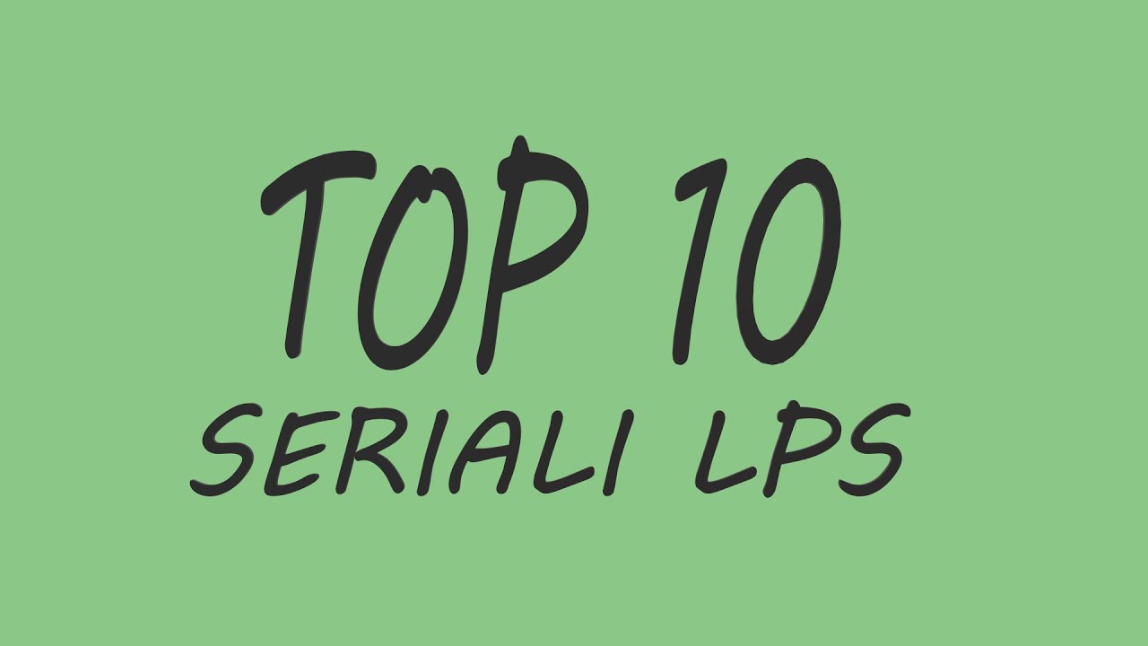 Top 10 Seriali Lps (Polskie)