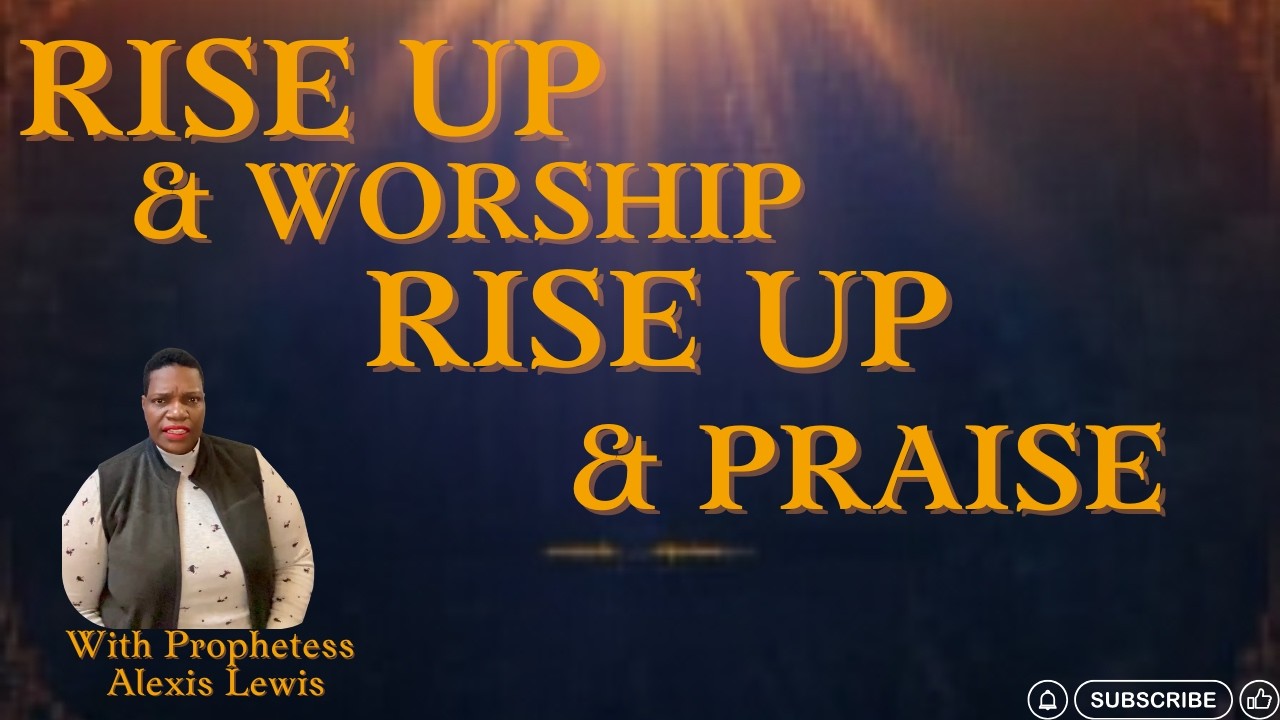 Rise Up and Worship Rise Up and Pray with Prophetess Alexis Lewis 2/27/ 2026