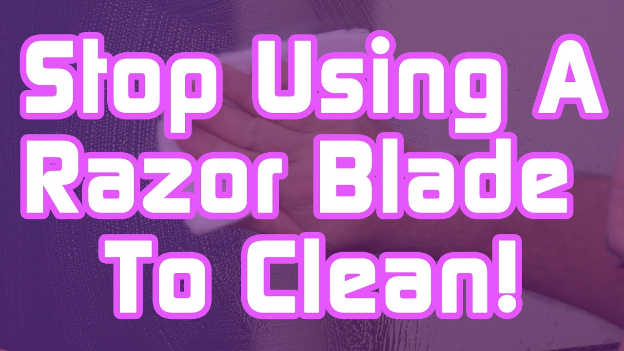 Stop Using A Razor Blade To Clean Glass!