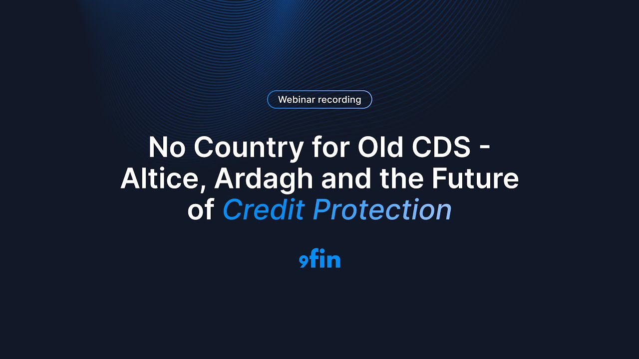 Webinar Replay — No country for old CDS — Altice, Ardagh and the Future of Credit Protection