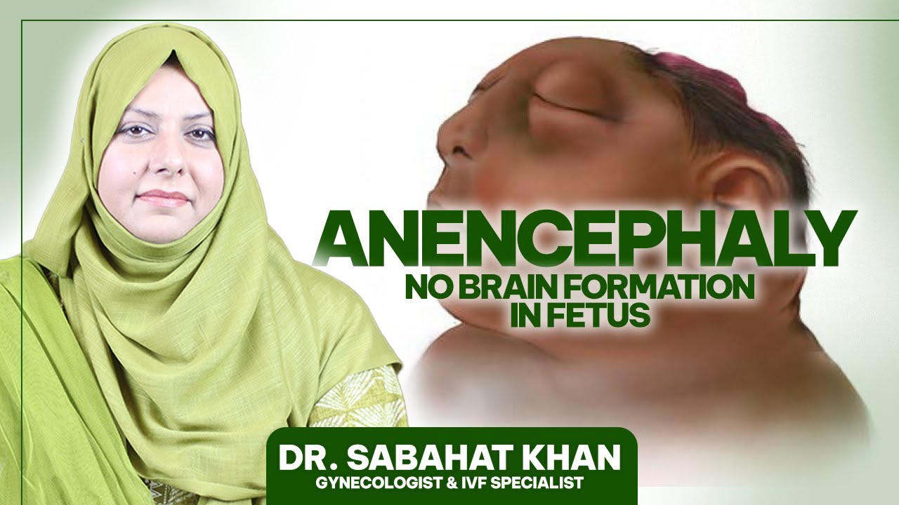 Anencephaly (No Brain Formation) & Prevention Explained By Dr. Sabahat Khan, Gynecologist