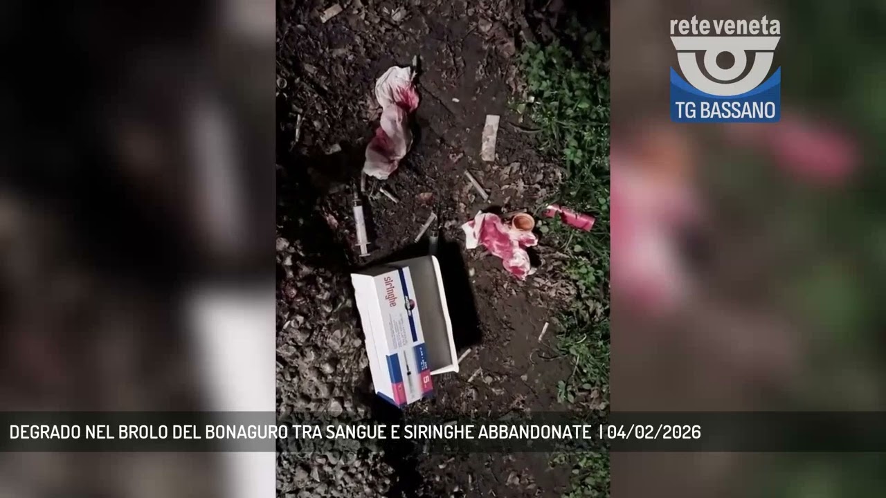DEGRADO NEL BROLO DEL BONAGURO TRA SANGUE E SIRINGHE ABBANDONATE  | 04/02/2026