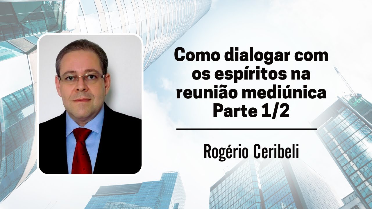 Como dialogar com os espíritos na reunião mediúnica (Seminário parte 1/2)