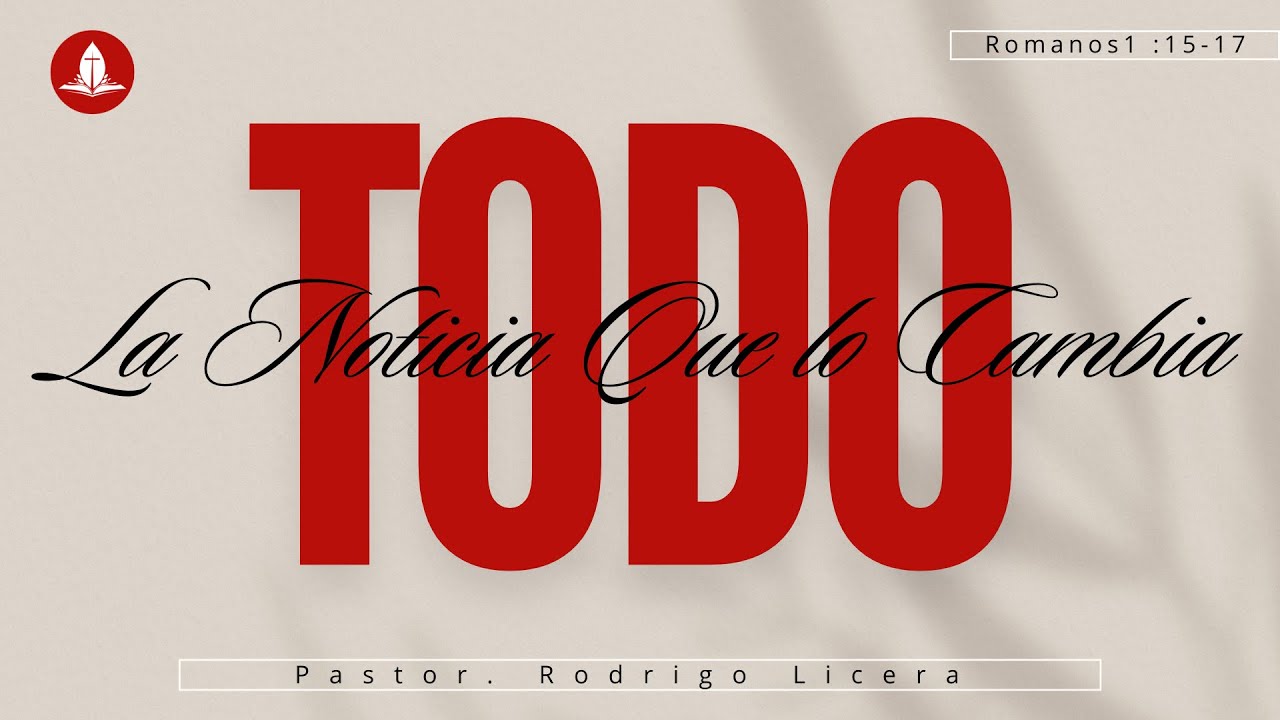 Romanos 1: 15 - 17 / La noticia que lo cambia todo / Pastor Rodrigo Licera