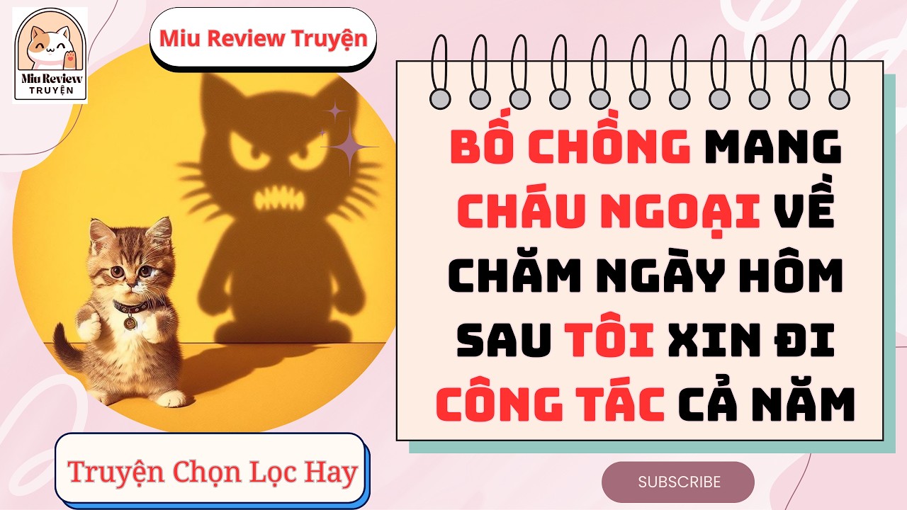 FULL - BỐ CHỒNG MANG CHÁU NGOẠI VỀ CHĂM NGÀY HÔM SAU TÔI ĐI CÔNG TÁC CẢ NĂM CHO BIẾT MÙI | AUDIO