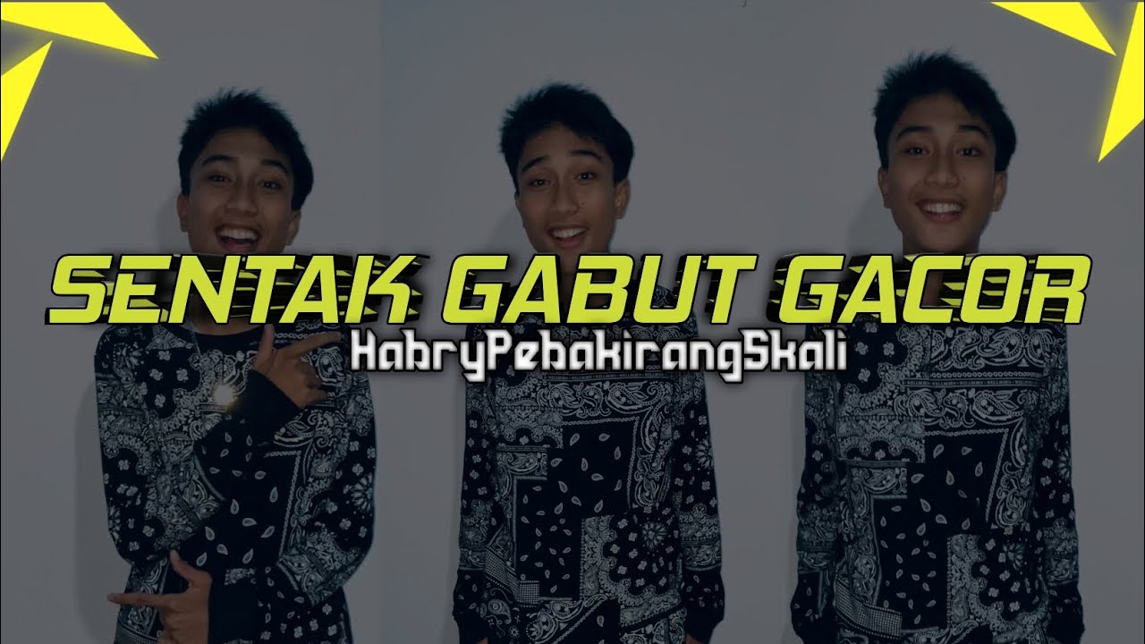 SENTAK GABUT GACOR - HABRY PEBAKIRANG
