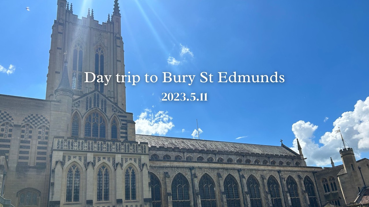 A day trip from Cambridge to Bury St Edmunds | 2023.5.11