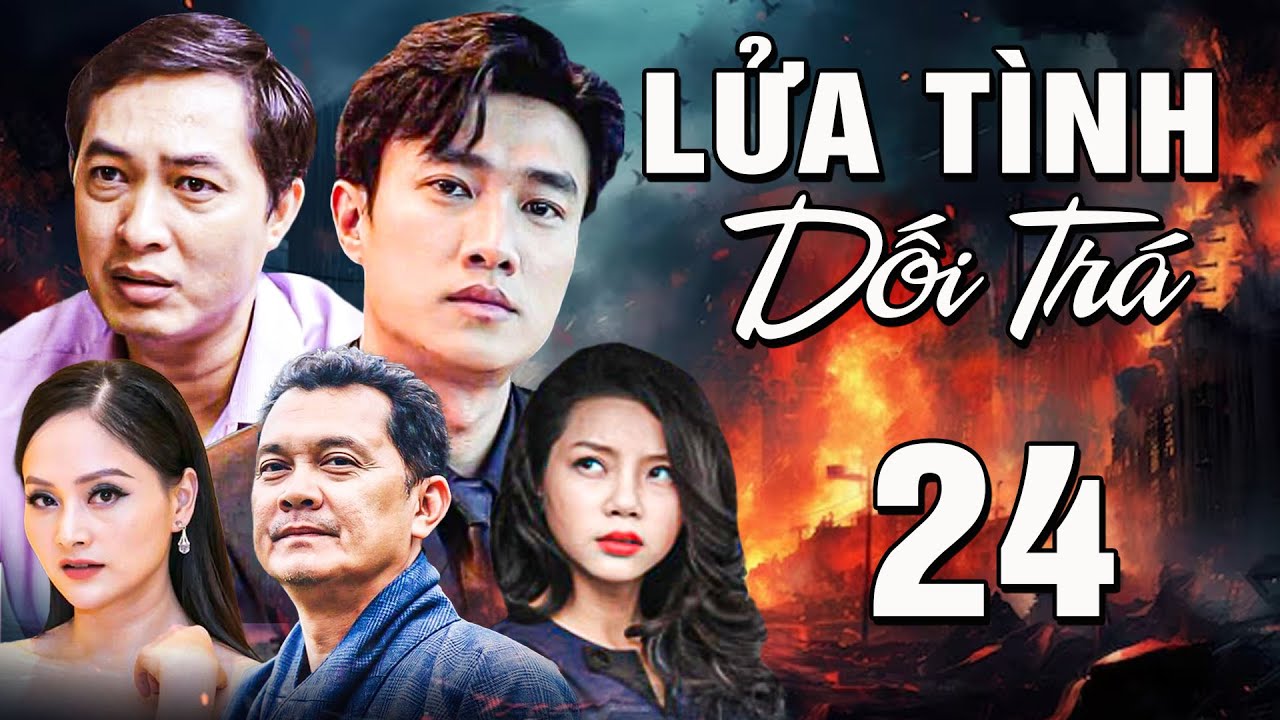 LỬA TÌNH DỐI TRÁ TẬP 24 | Phim Truyền Hình Việt Nam | Phim Tình Cảm Việt Nam 2025 | Phim Việt Nam
