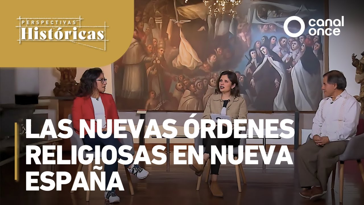 Perspectivas Históricas - Las nuevas órdenes religiosas en Nueva España (14/04/2025)