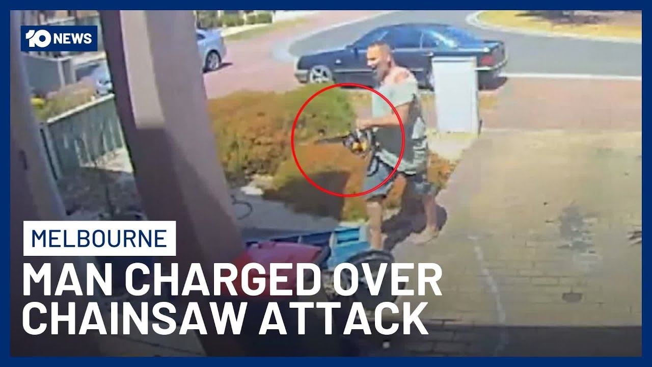 Man Charged Over Terrifying Chainsaw Rampage In Melbourne | 10 News
