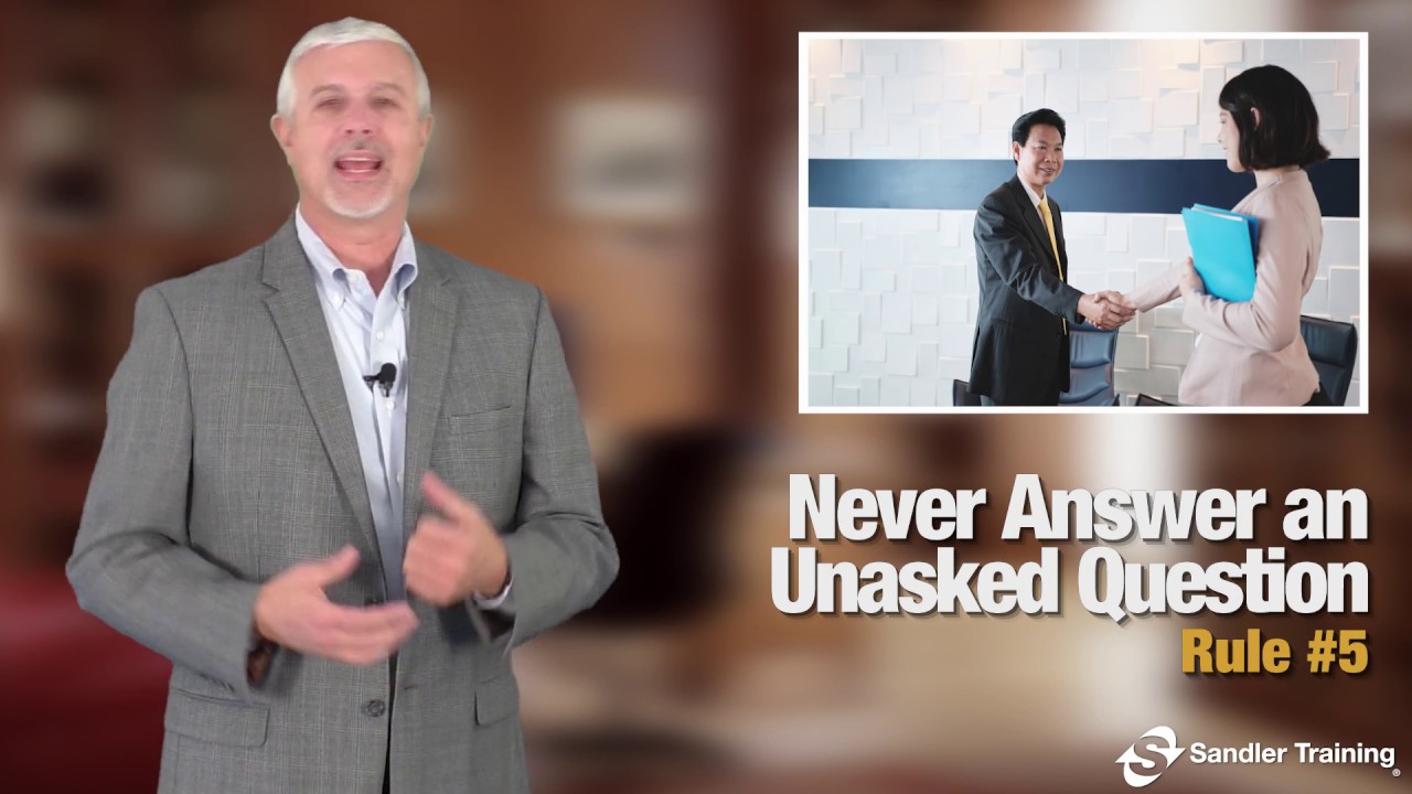 Sandler Rule #5: Never Answer an Unasked Question