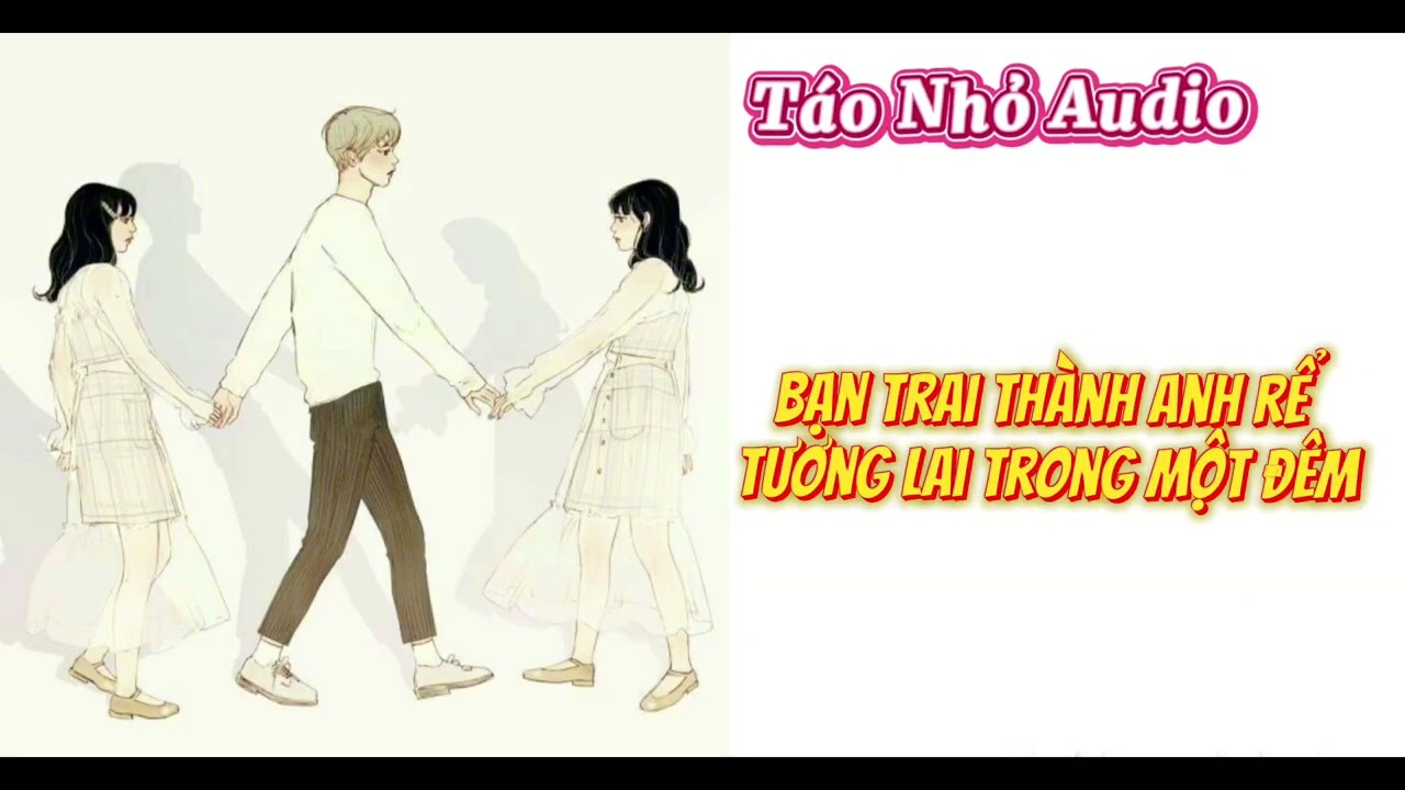 Truyện audio: Táo Nhỏ Audio Số 83// Bạn trai thành anh rể tương lai trong một đêm được 