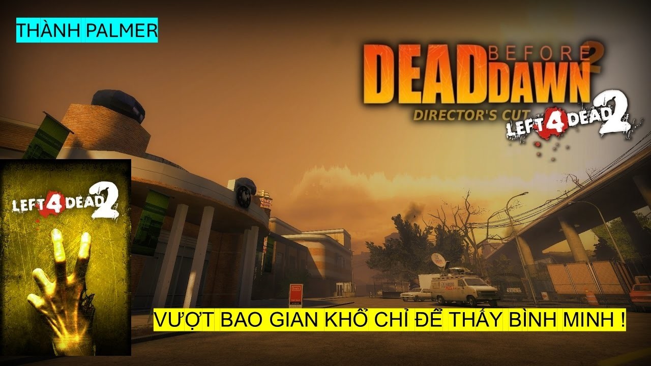 LEFT 4 DEAD 2/ CAMPAIGN DEAD BEFORE DAWN - VƯỢT BAO GIAN KHỔ CHỈ ĐỂ THẤY BÌNH MINH !!!