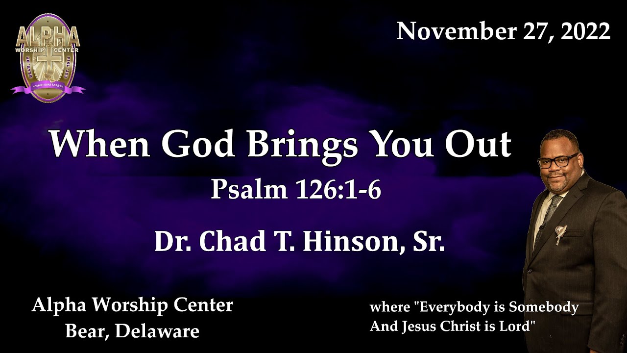 When God Brings You Out - Psalm 126:1-6 with Dr. Chad T. Hinson, Sr. on November 27, 2022.