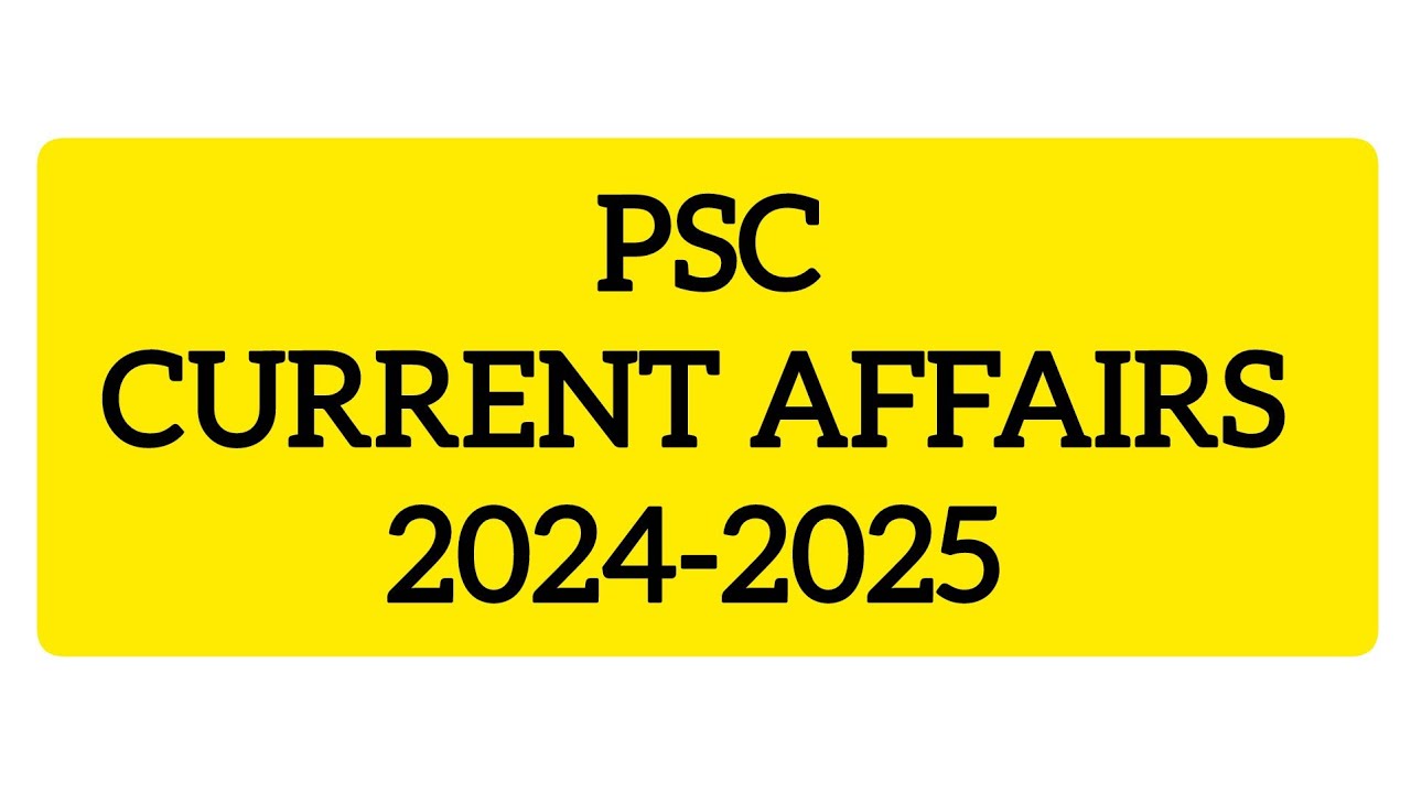 PSC CURRENT AFFAIRS 2024-2025      #PSCCURRENTAFFAIRS2024 #PSCCURRENTAFFAIRS2025  #hsaenglish 