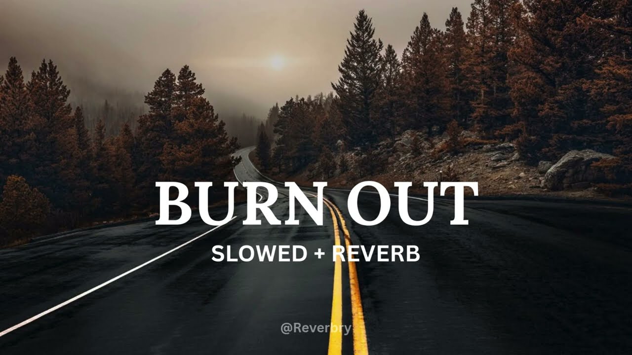Burn Out (Slowed +  Reverb)