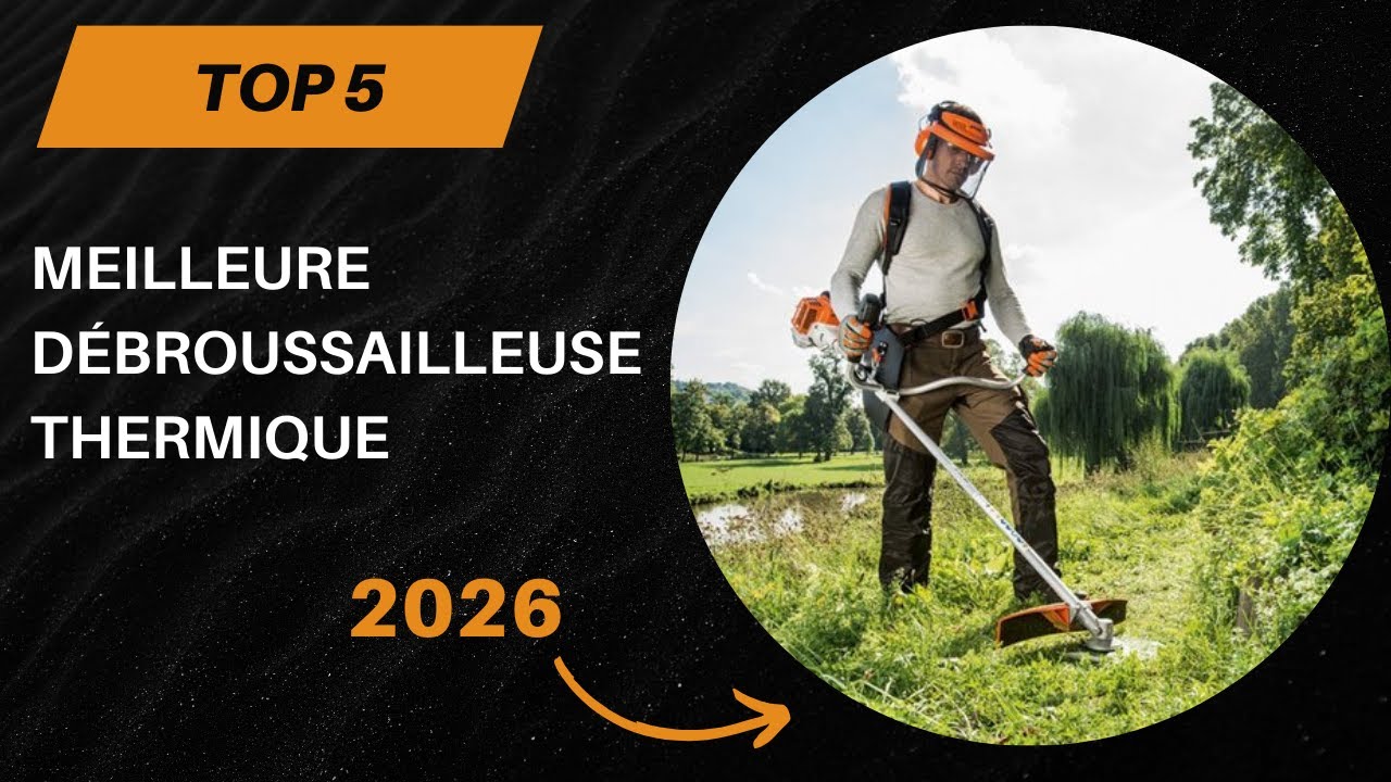 TOP 5 Meilleure Débroussailleuse Thermique 2026 - Les Débroussailleuse Thermique Modèles