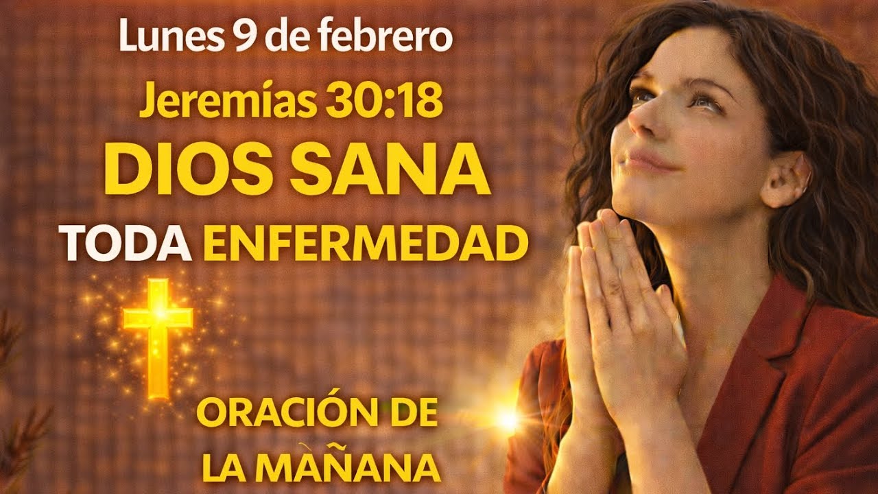 Oracion poderosa Dios sana toda enfermedad/ Lunes 9 de febrero 