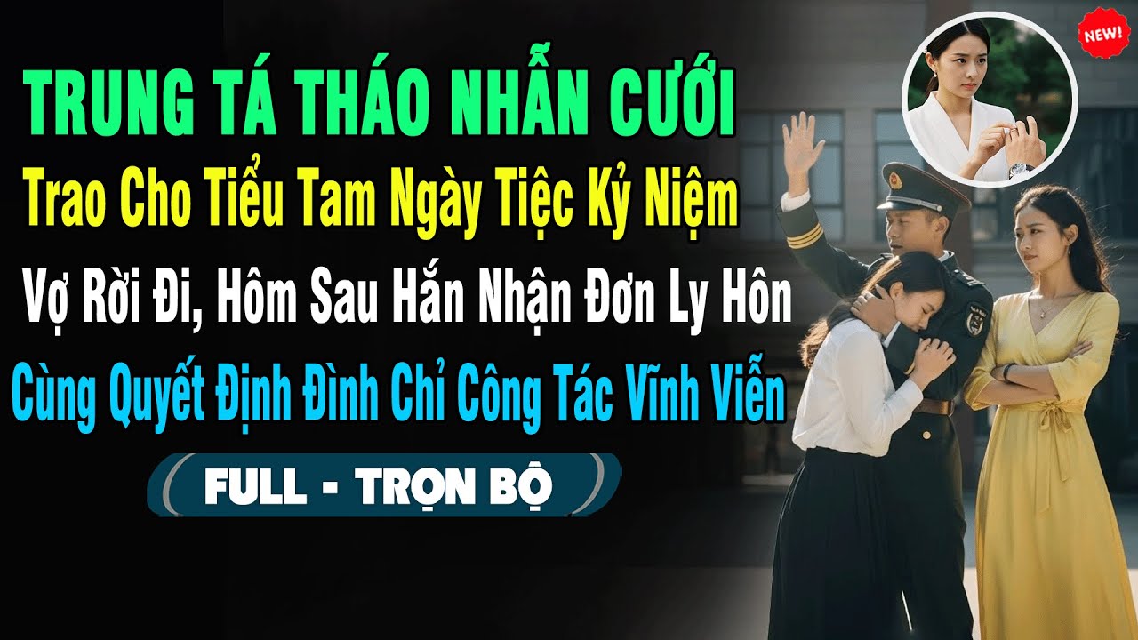 💖Trung Tá Tháo Nhẫn Cưới Trao Cho Tiểu Tam Ngày Tiệc Kỷ Niệm, Vợ Rời Đi, Hôm Sau Hắn Nhận Đơn Ly Hôn