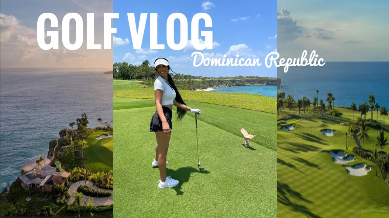 Dominican Republic Vlog | Golf Day At Playa Grade Golf & Ocean Club - GLAMBYAMANDA