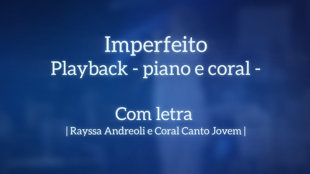 Imperfeito Playback - Rayssa Andreoli - piano e coral
