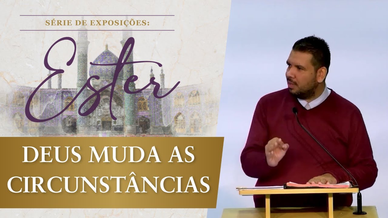 DEUS MUDA AS CIRCUNSTÂNCIAS (Ester 7) | Rev. Jonatas Camargo