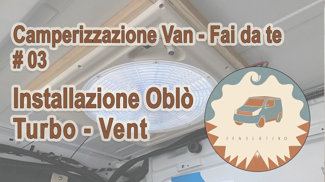 Installazione Oblò Turbo Vent, camperizzazione Van, furgone e camper fai da te.