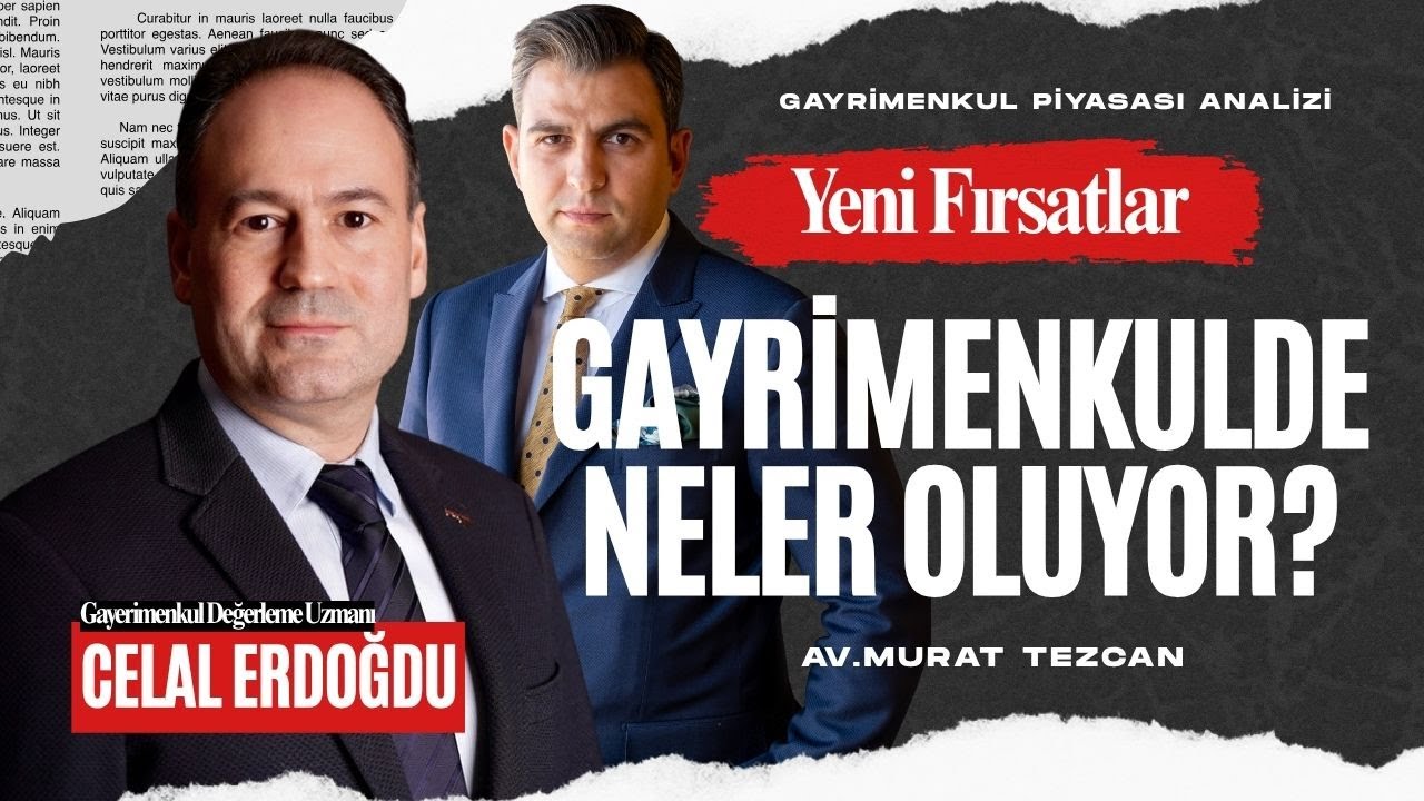 Gayrimenkul Piyasasında Neler Oluyor?Yeni Fırsatlar Neler? | Celal Erdoğdu ile Değerlendirme