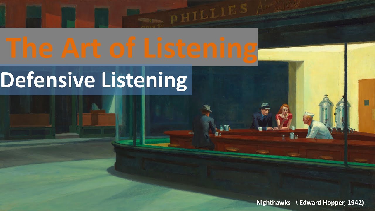 The Art of Listening  Defensive listening