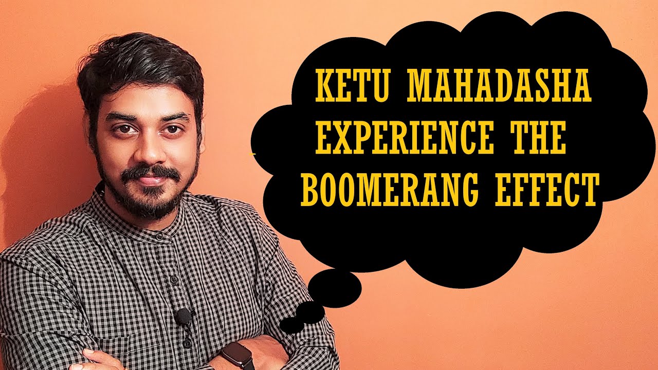 The Boomerang Effect Of Ketu Mahadasha