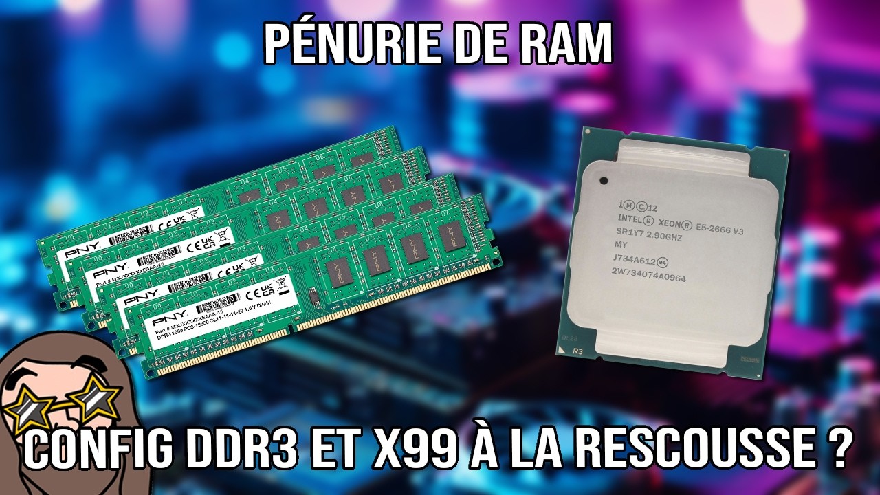 Pénurie de RAM - Config DDR3 et X99 viable en 2026 ?