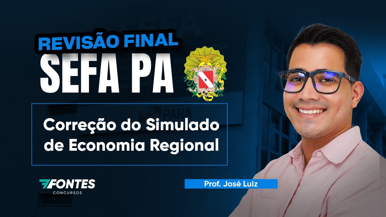 SEFA PA - REVISÃO FINAL  | Correção do Simulado de Economia Regional | Prof. José Luiz