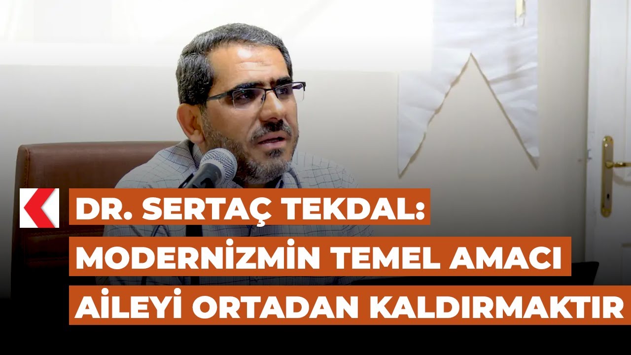 Dr. Serta&ccedil; Tekdal: Modernizmin temel amacı aileyi ortadan kaldırmaktır