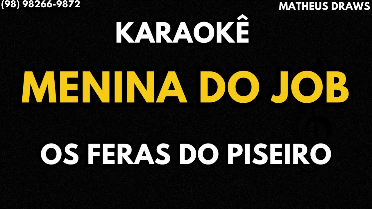 KARAOKÊ -MENINA DO JOB - RITMO OS FERAS DO PIZEIRO 3.0