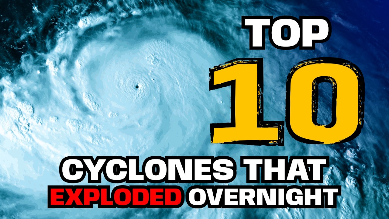 Top 10 Cyclones that Exploded overnight