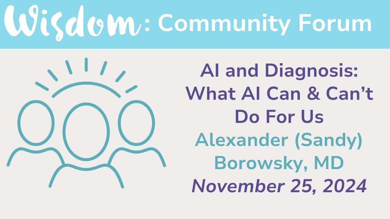 WISDOM Study: AI and Diagnosis-- What AI Can & Can’t Do For Us