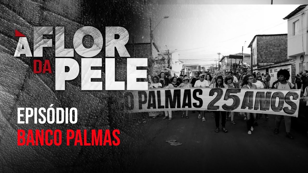 À Flor da Pele | Banco Palmas | Episódio 11