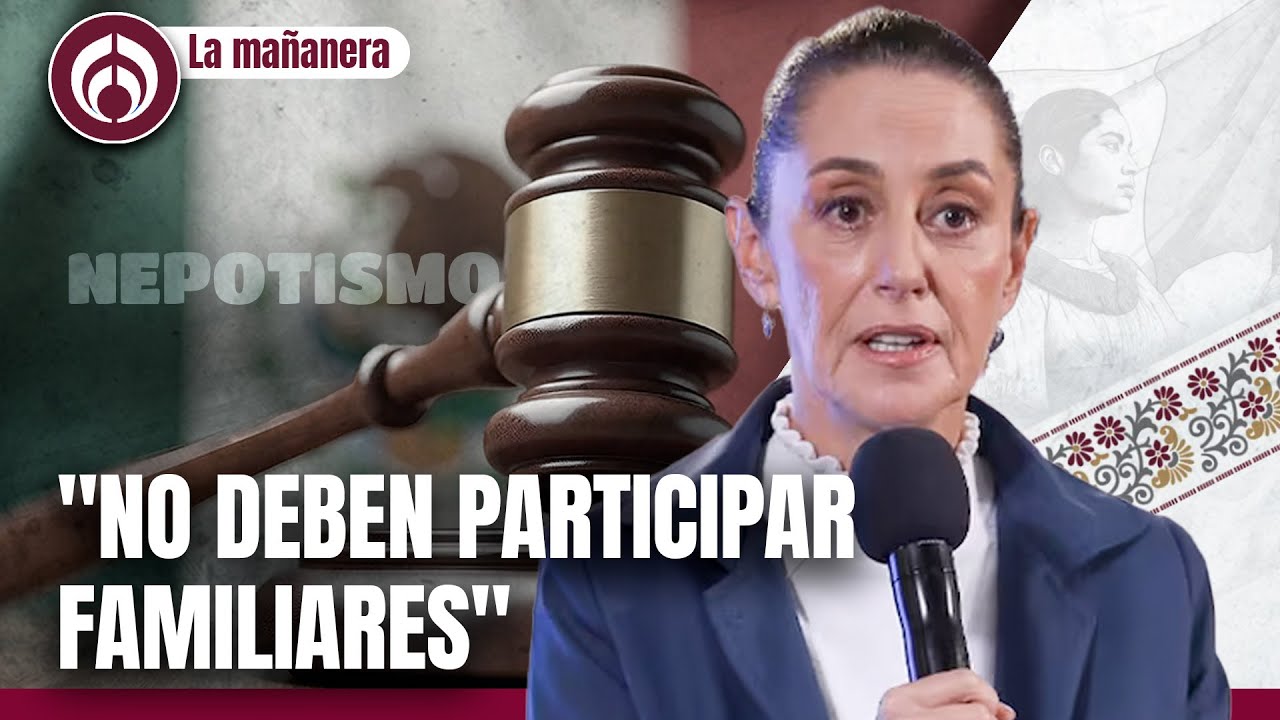Sheinbaum niega nepotismo en elección judicial