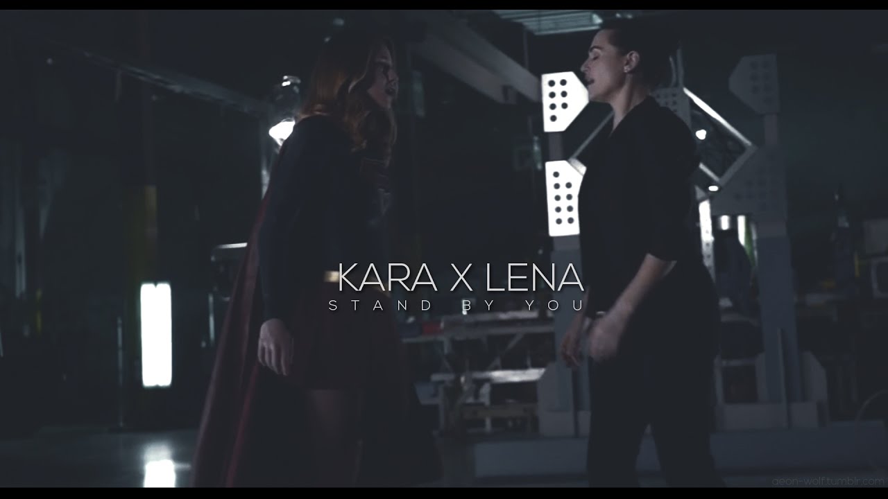 Kara x Lena || Stand By You