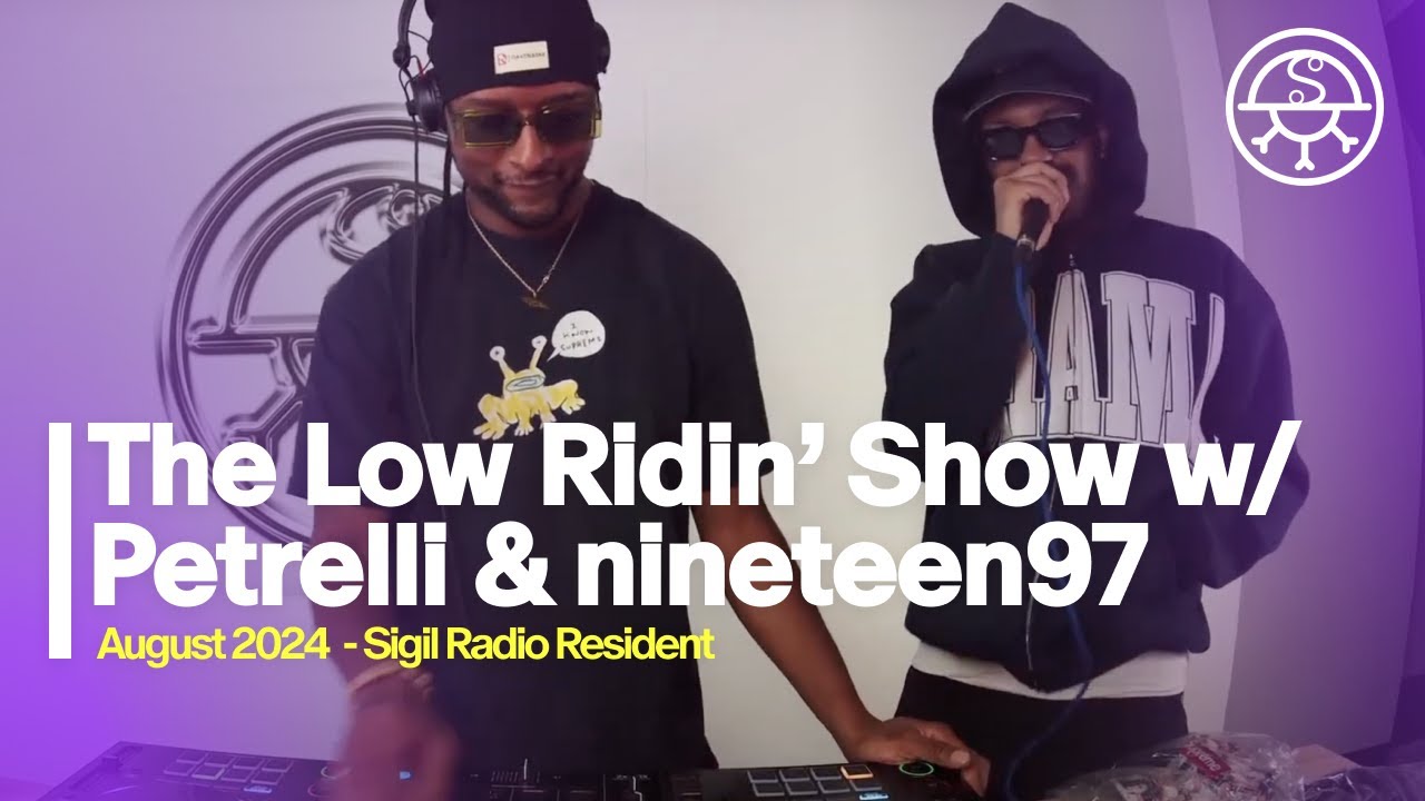 The Low Ridin’ Show w/ Petrelli & nineteen97 - DJ SET - SIGIL RADIO