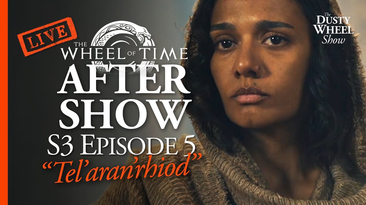 LIVE Wheel of Time After Show: S3 Episode 5!